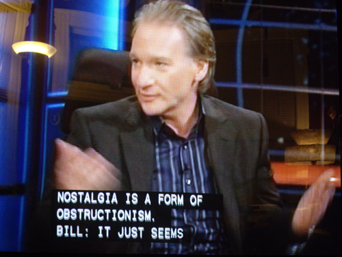 Bill Maher's Retort on Nostalgia